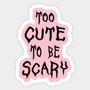 Too Cute To Be Scary. Halloween Sticker